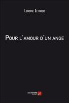 Couverture du livre « Pour l'amour d'un ange » de Ludovic Lethoor aux éditions Editions Du Net