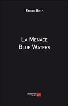 Couverture du livre « La menace Blue Waters » de Raphael Glutz aux éditions Editions Du Net