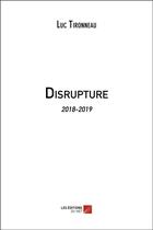 Couverture du livre « Disrupture ; 2018-2019 » de Luc Tironneau aux éditions Editions Du Net