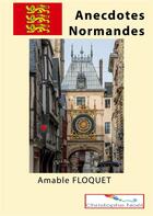 Couverture du livre « Anecdotes Normandes » de Christophe Noel et Amable Floquet aux éditions Books On Demand