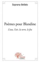 Couverture du livre « Poèmes pour Blandine ; l'eau, l'air, la terre, le feu » de Soprana Bellato aux éditions Edilivre