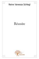 Couverture du livre « Réussite » de Reine Vanessa Schlegl aux éditions Edilivre