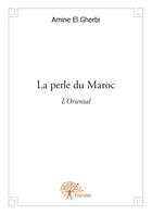 Couverture du livre « La perle du Maroc » de Amine El Gherbi aux éditions Edilivre