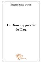 Couverture du livre « La dîme rapproche de Dieu » de Ezechiel Sahie Danon aux éditions Edilivre