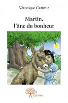 Couverture du livre « Martin, l'âne du bonheur » de Veronique Cazimir aux éditions Edilivre
