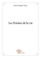 Couverture du livre « Les poèmes de la vie » de Jean-Claude Vitry aux éditions Edilivre