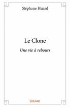 Couverture du livre « Le clone » de Stephane Huard aux éditions Edilivre