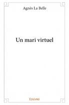 Couverture du livre « Un mari virtuel » de Agnes La Belle aux éditions Edilivre