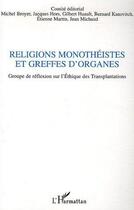 Couverture du livre « Religions monotheistes et greffes d'organes - groupe de reflexion sur l'ethique des transplantations » de Michaud/Martin/Hors aux éditions Editions L'harmattan