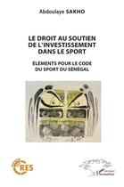 Couverture du livre « Le droit au soutien de l'investissement dans le sport : Éléments pour le code du sport au Sénégal » de Abdoulaye Sakho aux éditions L'harmattan