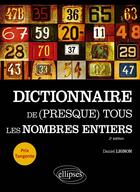 Couverture du livre « Dictionnaire de (presque) tous les nombres entiers (2e édition) » de Daniel Lignon aux éditions Ellipses