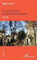 Couverture du livre « La vie perdue de Maria Montessa » de Alain Ciron aux éditions L'harmattan