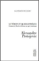 Couverture du livre « Le témoin et la bibliothèque ; comment la Shoah est devenue un sujet romanesque » de Alexandre Prstojevic aux éditions Cecile Defaut