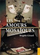 Couverture du livre « Les amours mosaïques » de Brigitte Girard aux éditions Jets D'encre