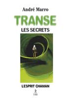 Couverture du livre « Transe, les secrets : L'esprit chaman » de Andre Marro aux éditions Relie