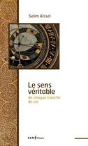Couverture du livre « Le sens véritable de chaque tranche de vie » de Selim Aissel aux éditions Sem Editions