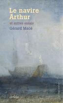Couverture du livre « Le navire Arthur et autres essais » de Gérard Macé aux éditions Arlea