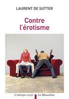 Couverture du livre « Contre l'érotisme » de Laurent De Sutter aux éditions La Musardine