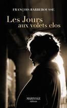Couverture du livre « Les jours aux volets clos » de Francois Barberousse aux éditions Marivole Editions