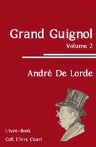 Couverture du livre « Grand guignol t.2 » de Andre De Lorde aux éditions L'ivre Book