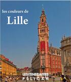 Couverture du livre « Les couleurs de Lille » de  aux éditions Creations Du Pelican