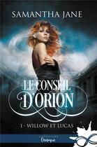 Couverture du livre « Le conseil d'orion t.1 ; Willow et Lucas » de Jane Samantha aux éditions Collection Infinity