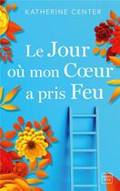 Couverture du livre « Le jour où mon coeur a pris feu » de Katherine Center aux éditions Hauteville