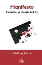 Couverture du livre « Manifesto : variations et liberté du ( je ) » de Bathelemy Bolivar aux éditions Milot