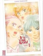 Couverture du livre « It's your world t.1 » de Junko Kawakami aux éditions Kana