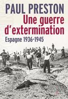 Couverture du livre « Une guerre d'extermination ; Espagne 1936-1945 » de Paul Preston aux éditions Belin