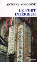 Couverture du livre « Le port intérieur » de Antoine Volodine aux éditions Minuit