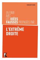Couverture du livre « En finir avec les idées fausses propagées par l'extrême droite » de Vincent Edin aux éditions Editions De L'atelier