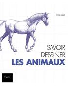 Couverture du livre « Savoir dessiner les animaux » de Peter Gray aux éditions Vigot