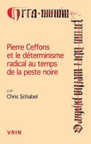 Couverture du livre « Pierre Ceffons et le déterminisme radical au temps de la peste noire » de Chris Schabel aux éditions Vrin