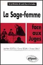 Couverture du livre « La sage-femme face aux juges » de Jean-Henri Soutoul et Chantal Seguin et Christine Gibault aux éditions Ellipses