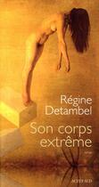 Couverture du livre « Son corps extrême » de Regine Detambel aux éditions Actes Sud