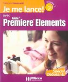 Couverture du livre « Je Me Lance Avec Adobe Premiere Elements » de Francois Houssard aux éditions Micro Application