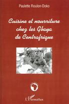 Couverture du livre « CUISINE ET NOURRITURE CHEZ LES GBAYA DE CENTRAFRIQUE » de Paulette Roulon-Doko aux éditions L'harmattan