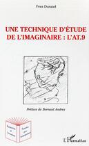 Couverture du livre « Une technique d'etude de l'imaginaire : l'at.9 - l'anthropologique test a 9 elements » de Yves Durand aux éditions L'harmattan