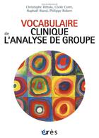 Couverture du livre « Vocabulaire clinique de l'analyse de groupe » de Philippe Robert et Raphael Riand et Christophe Bittolo et Collectif Petit Fute et Cecile Corre aux éditions Eres