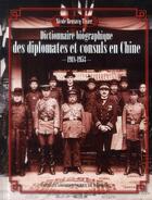 Couverture du livre « Dictionnaire biographique des diplomates et consuls en Chine 1918-1953 » de Nicole Bensacq-Tixier aux éditions Pu De Rennes