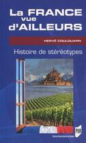 Couverture du livre « La France vue d'ailleurs ; histoire des stéréotypes » de Herve Coulouarn aux éditions Pu De Rennes