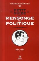 Couverture du livre « Petit guide du mensonge en politique » de Thomas Guenole aux éditions First