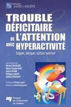 Couverture du livre « Trouble d2ficitaire de l'attention avec hyperactivité ; soigner, éduquer, surtout valoriser » de Nicole Chevalier et Marie-Claude Guay et Andre Achim et Philippe Lageix et Helene Poissant aux éditions Presses De L'universite Du Quebec