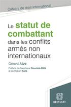 Couverture du livre « Le statut de combattant dans les conflits armés non internationaux » de Gerard Aivo aux éditions Bruylant