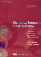Couverture du livre « Manager humain, c'est rentable ! ; comment humaniser les relations professionnelles » de Franck Martin aux éditions De Boeck Superieur