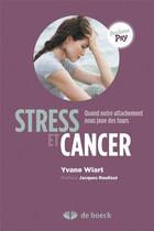 Couverture du livre « Stress et cancer ; quand notre attachement nous joue des tours » de Yvane Wiart aux éditions De Boeck Superieur