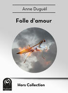 Couverture du livre « Folle d'amour » de Anne Duguël aux éditions Multivers Editions