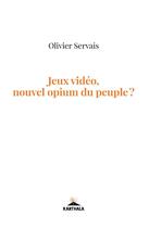 Couverture du livre « Jeux videos, nouvel opium du peuple ? » de Olivier Servais aux éditions Karthala