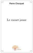 Couverture du livre « Le carnet jaune » de Pierre Chocquet aux éditions Edilivre